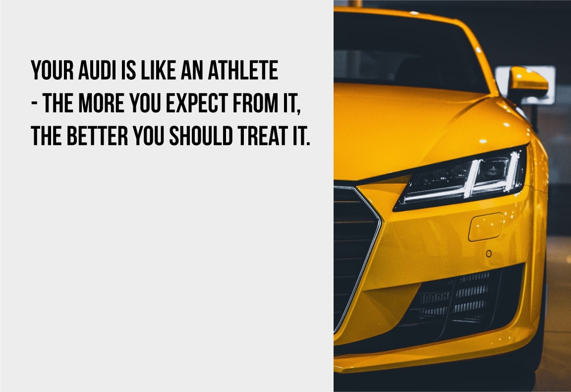 your audi is like an athlete and needs proper care